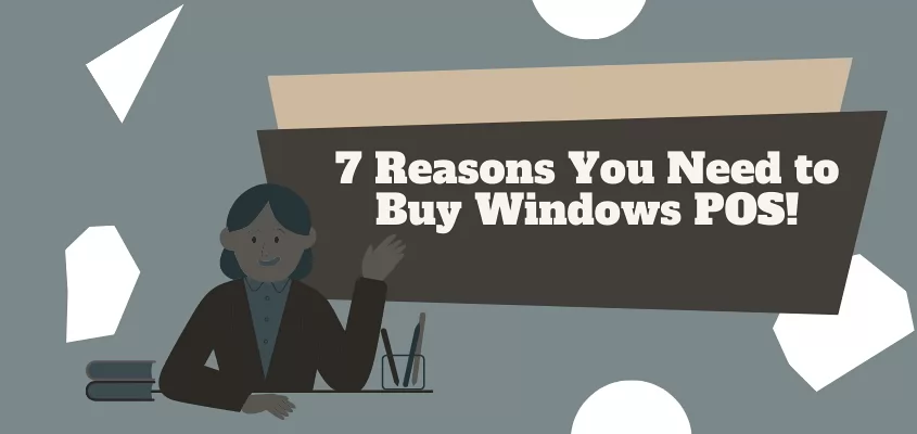 7 Reasons You Need to Buy Windows POS